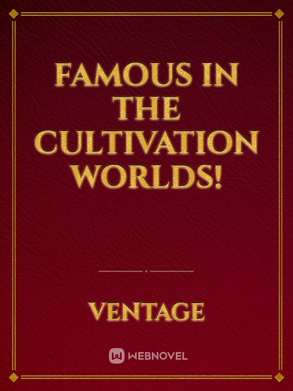 Famous In The Cultivation Worlds!