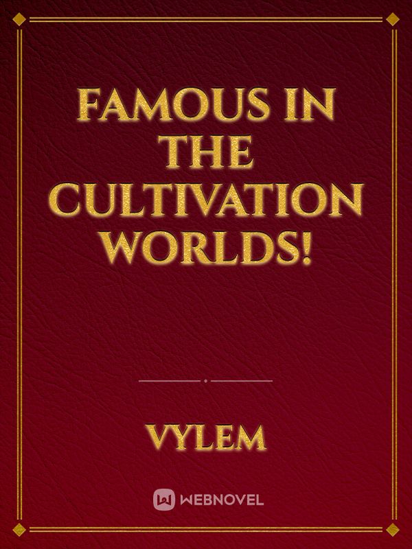 Famous In The Cultivation Worlds!