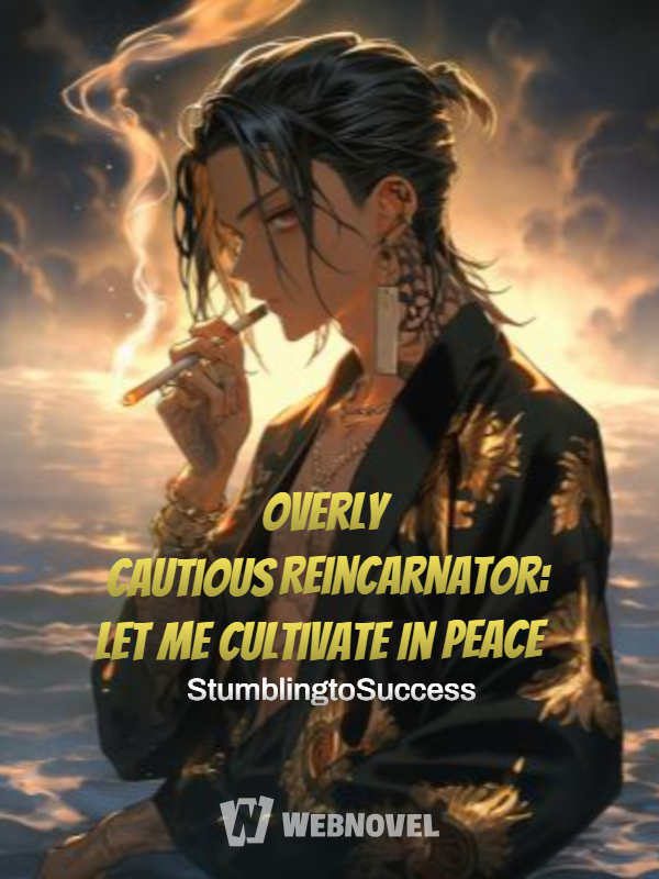 Overly Cautious Reincarnator: Let Me Cultivate In Peace