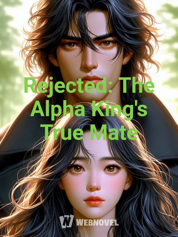 Rejected: The Alpha King's True Mate