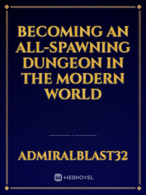 Becoming an all-spawning dungeon in the modern world