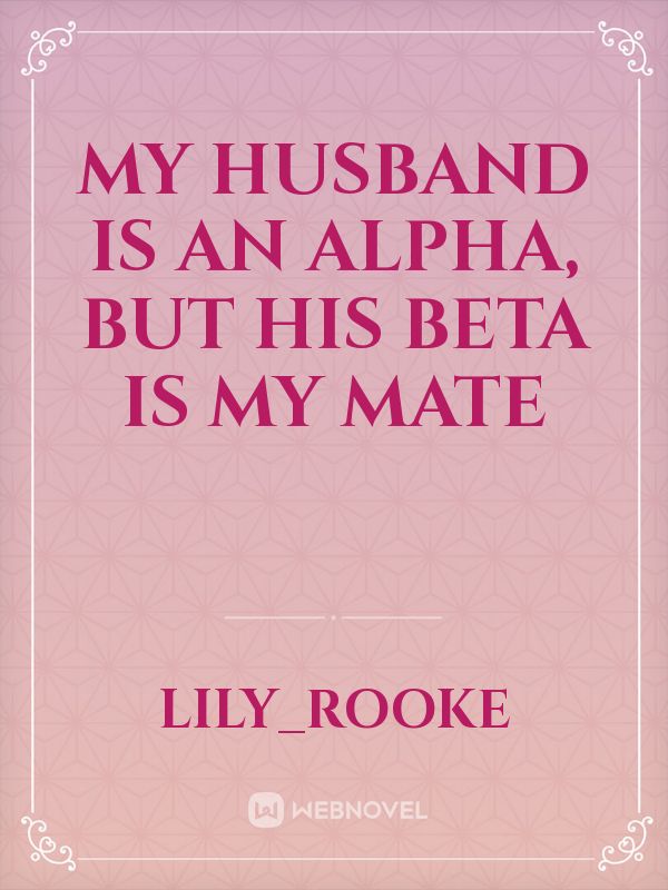 My husband is an Alpha, but his beta is my mate