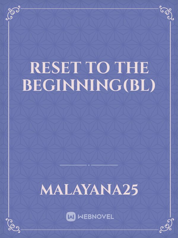 Reset To The Beginning(BL)