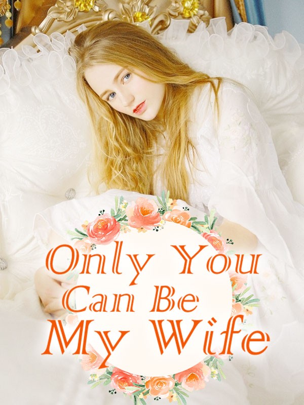 Only You Can Be My Wife