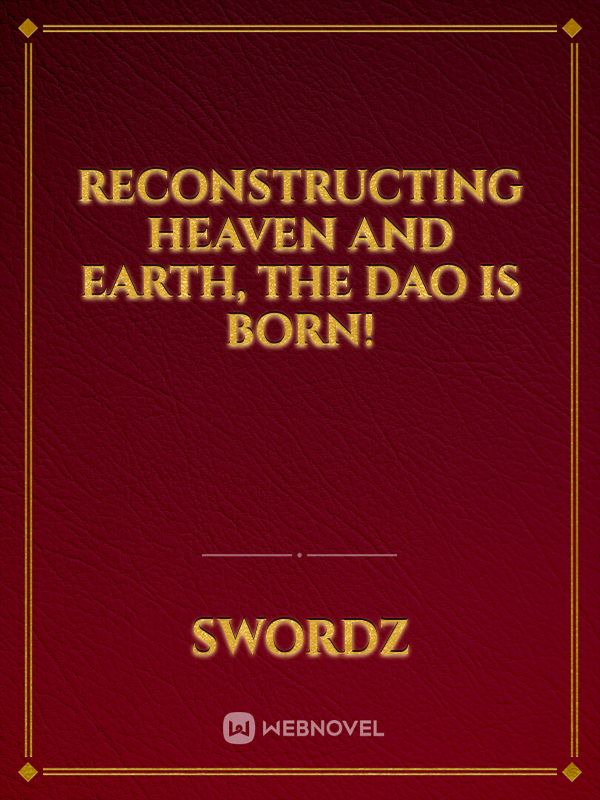 Reconstructing Heaven and Earth, The Dao Is Born!