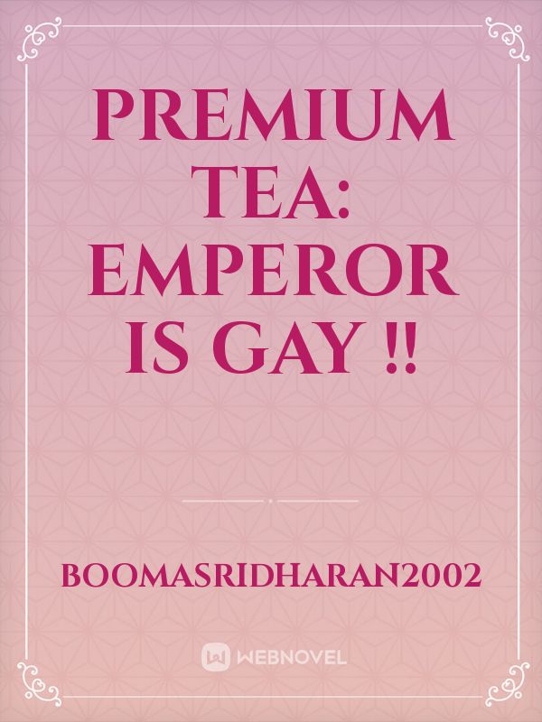 Premium Tea: Emperor is gay !!