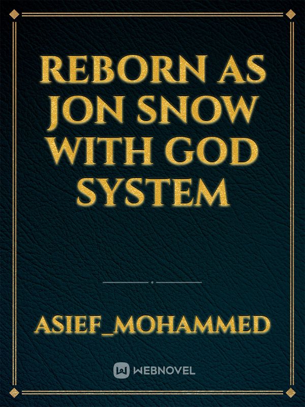 Reborn as Jon Snow with God System