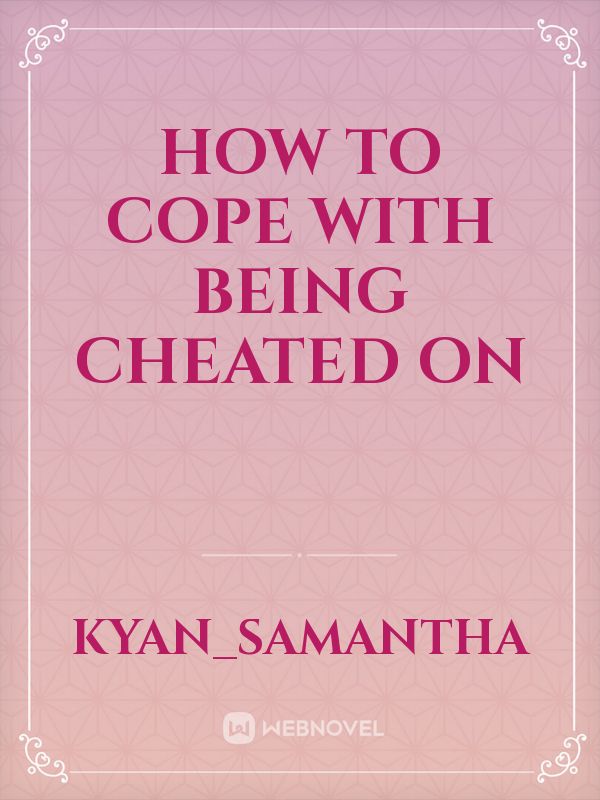 HOW TO COPE WITH BEING CHEATED ON