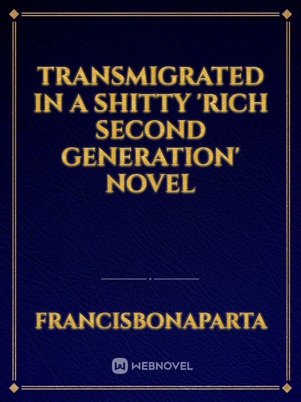 Transmigrated in a shitty 'Rich Second Generation' novel