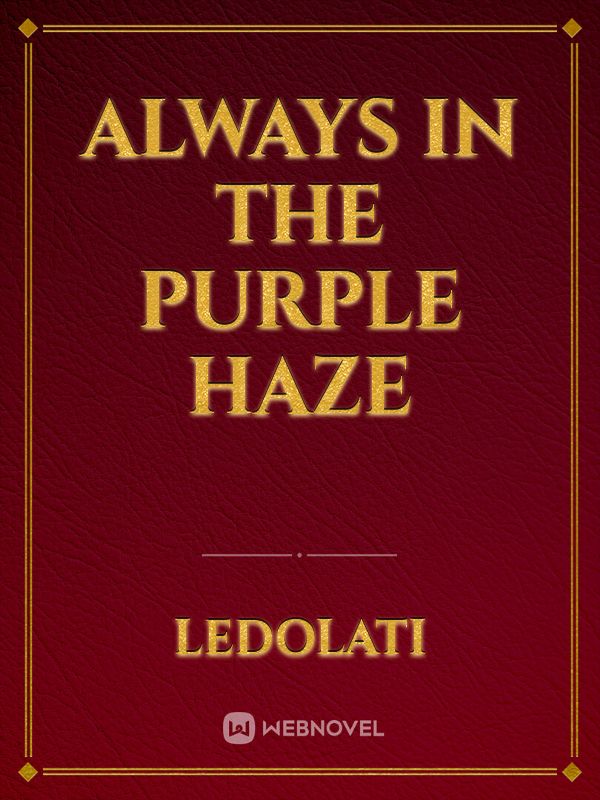 Always in the purple haze