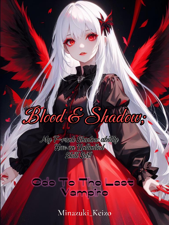 Blood & Shadow; My F-ranked Shadow Ability Has an Unlimited Skill Sets