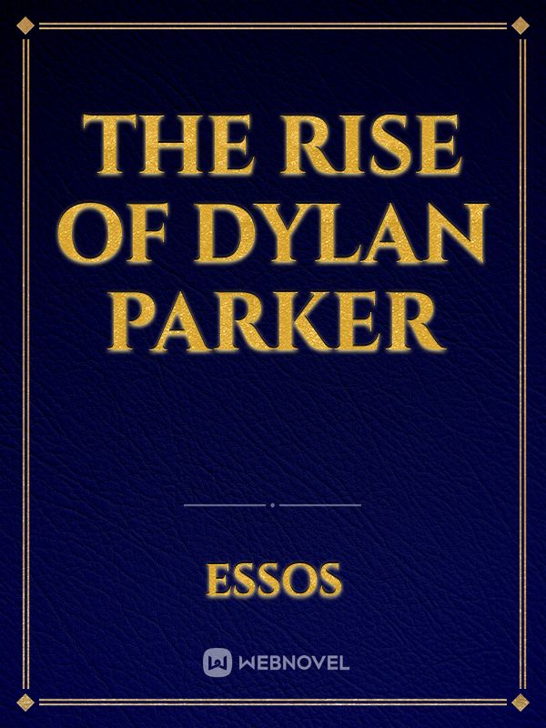 The Rise of Dylan Parker