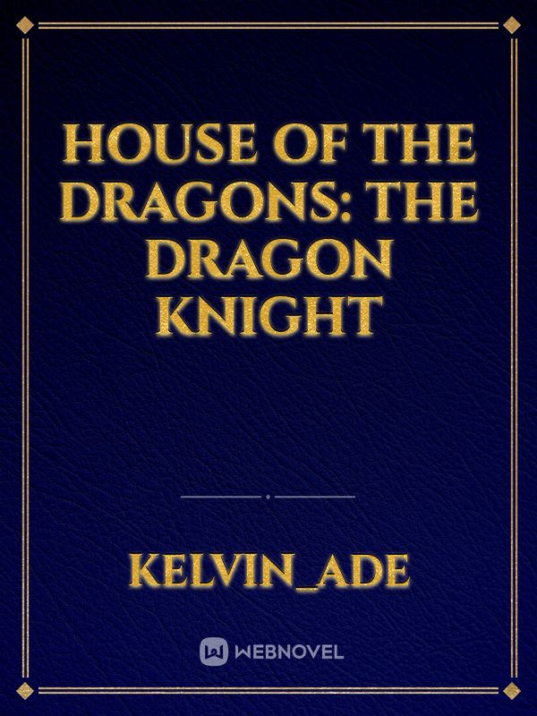 House Of The Dragons: The Dragon Knight