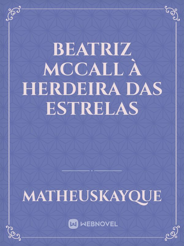 Beatriz McCall à Herdeira das Estrelas