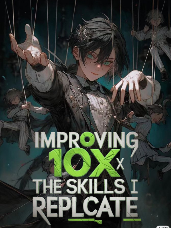 Improving 10x The Skills I Replicate