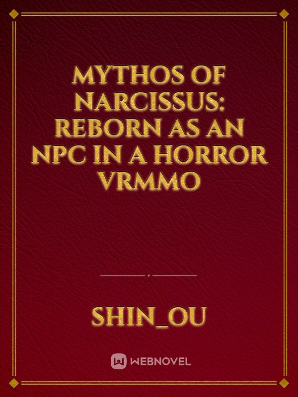 Mythos Of Narcissus: Reborn As An NPC In A Horror VRMMO