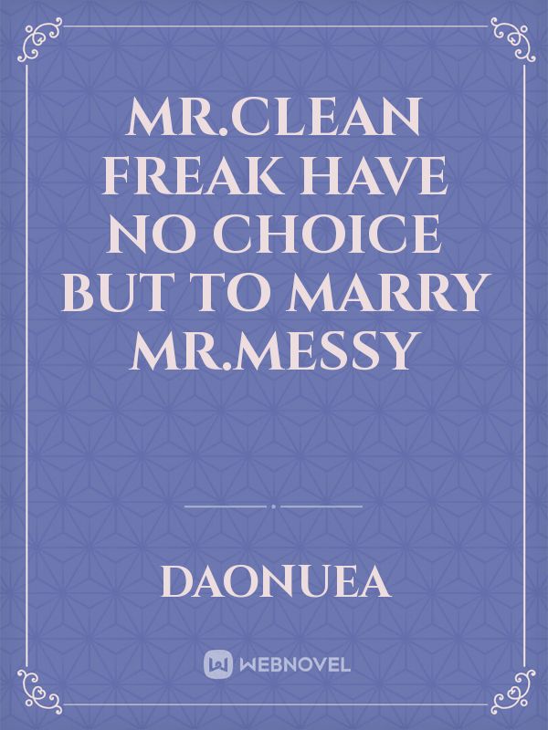 Mr.Clean freak have no choice but to marry Mr.messy