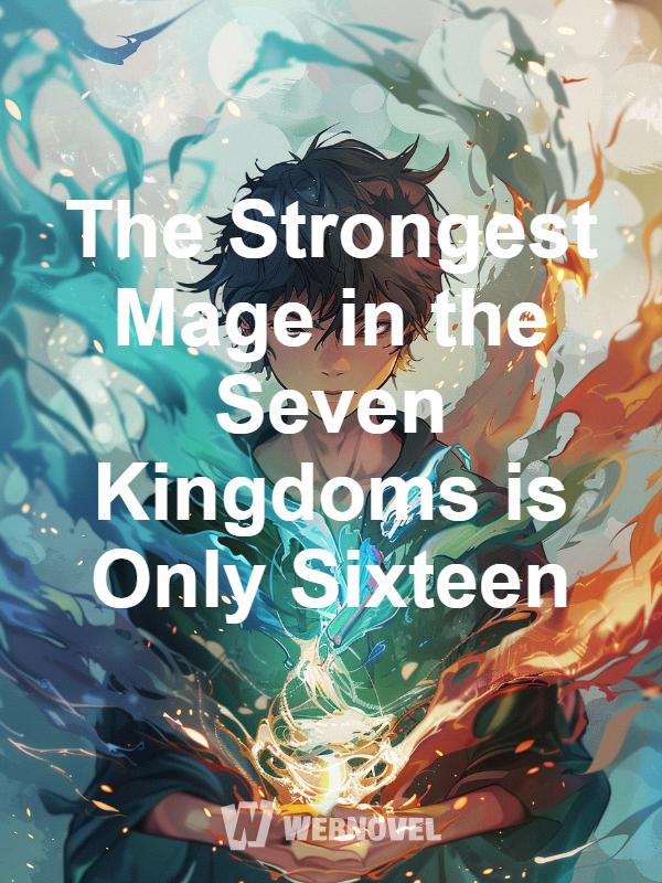 The Strongest Mage in the Seven Kingdoms is Only Sixteen