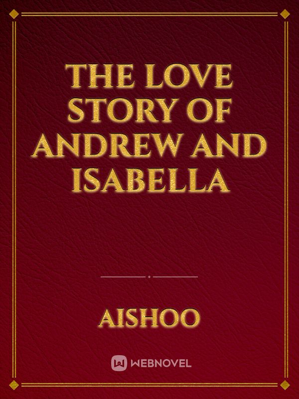 THE LOVE STORY OF ANDREW AND ISABELLA