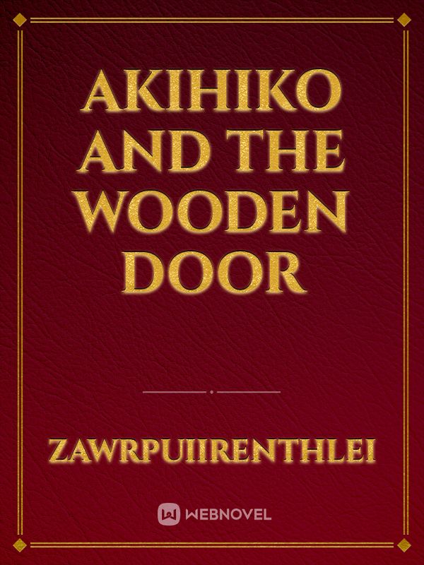 AKIHIKO AND THE WOODEN DOOR