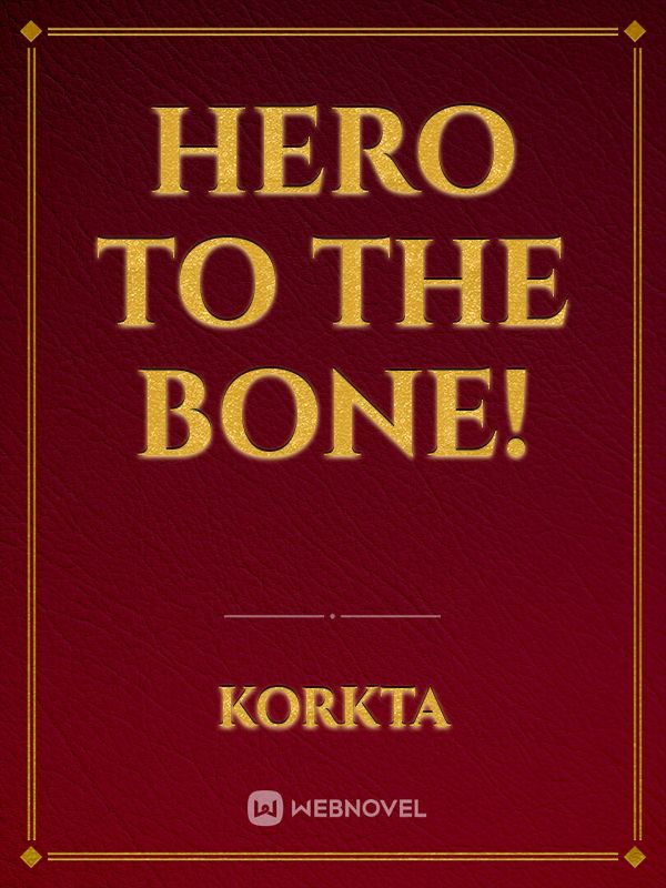 Hero to the Bone!