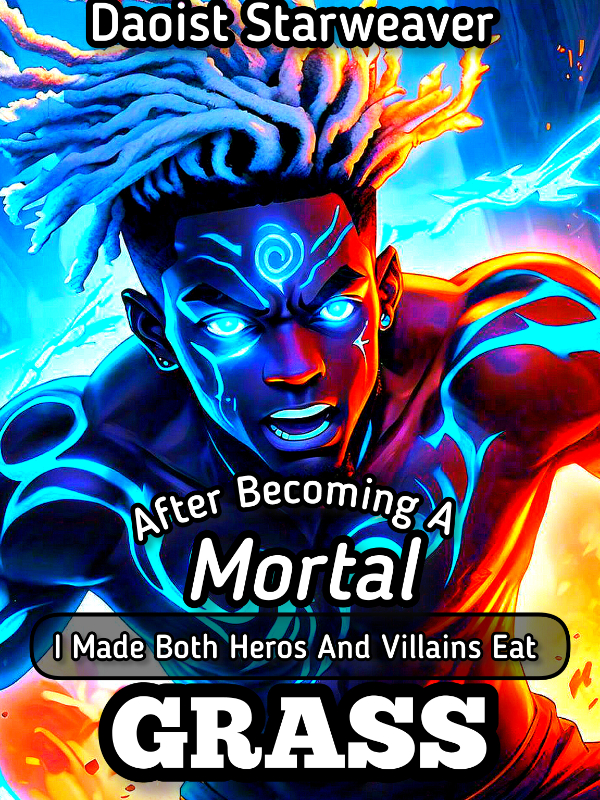 After Becoming A Mortal I Made Both Heros And Villains Eat Grass