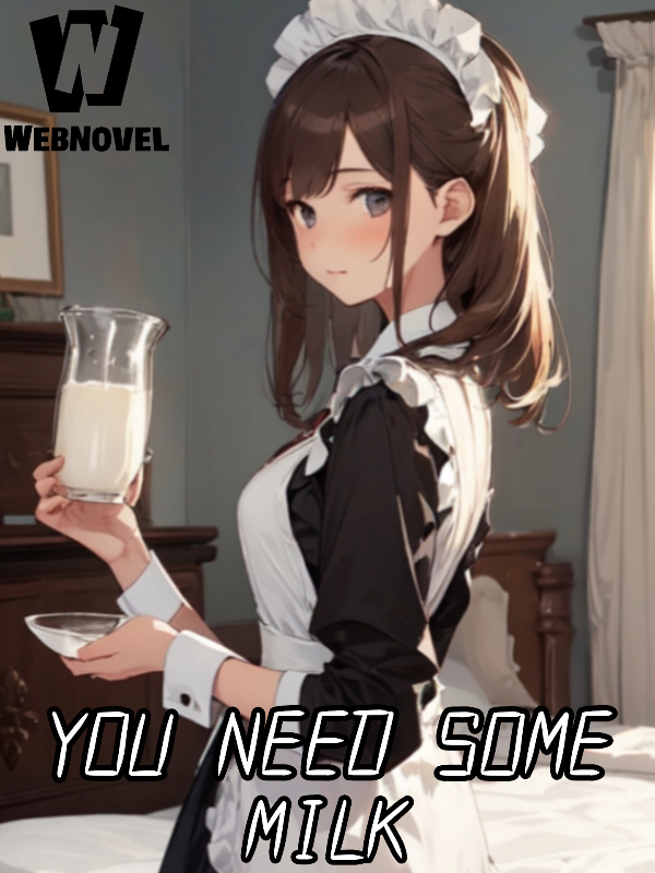 You Need Some Milk