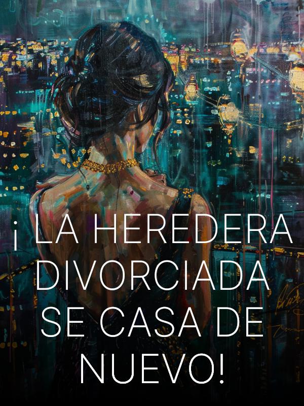 ¡La Heredera Divorciada Se Casa de Nuevo!