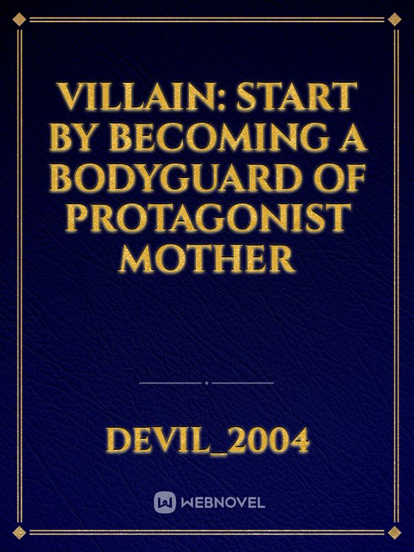 Villain: Start by becoming a Bodyguard of Protagonist Mother