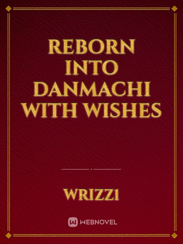 Reborn into Danmachi with wishes