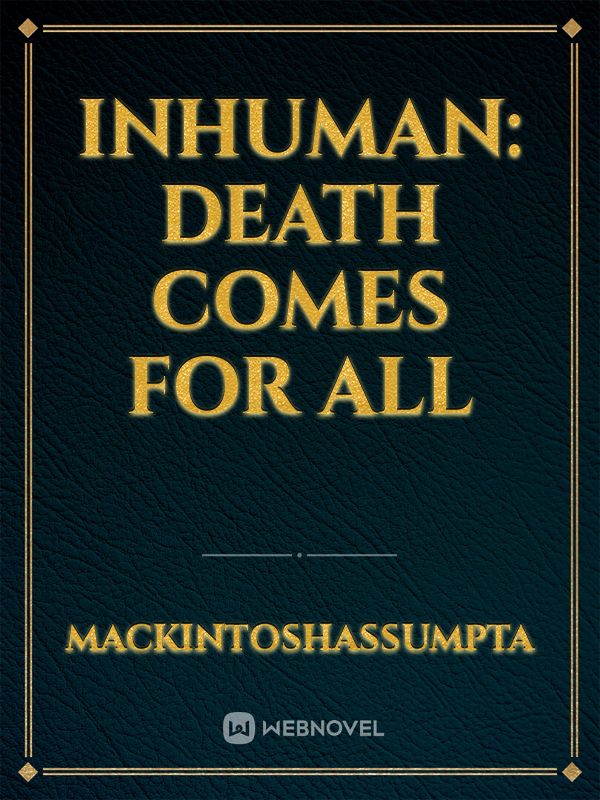 INHUMAN: Death Comes for All