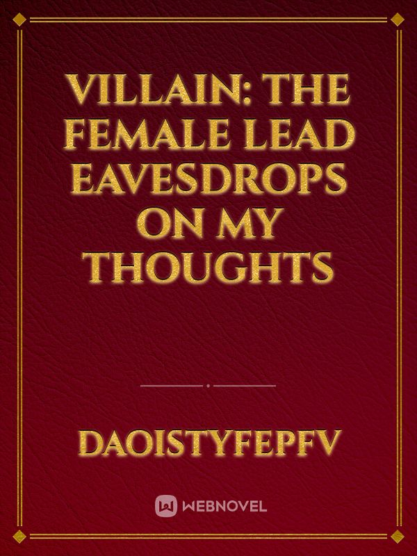 Villain: The female lead eavesdrops on my thoughts