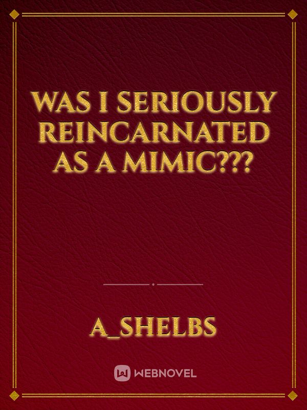 Was I SERIOUSLY Reincarnated as a Mimic???