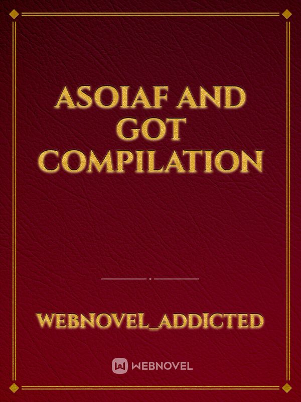 ASOIAF and GOT Compilation