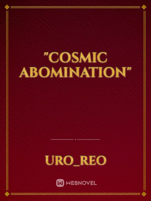 "cosmic abomination"