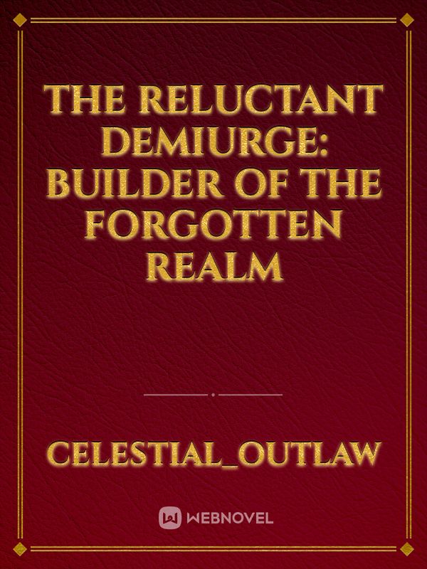 The Reluctant Demiurge: builder of the Forgotten Realm