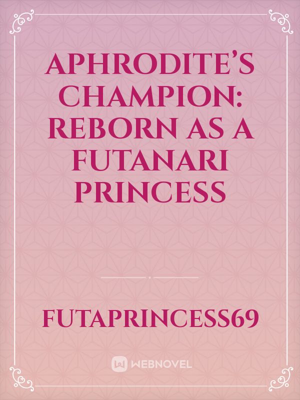 Aphrodite’s Champion: Reborn As A Futanari Princess