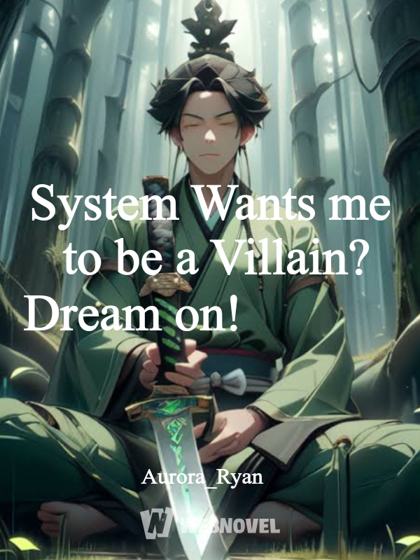 System Wants me to be a Villain? Dream on!