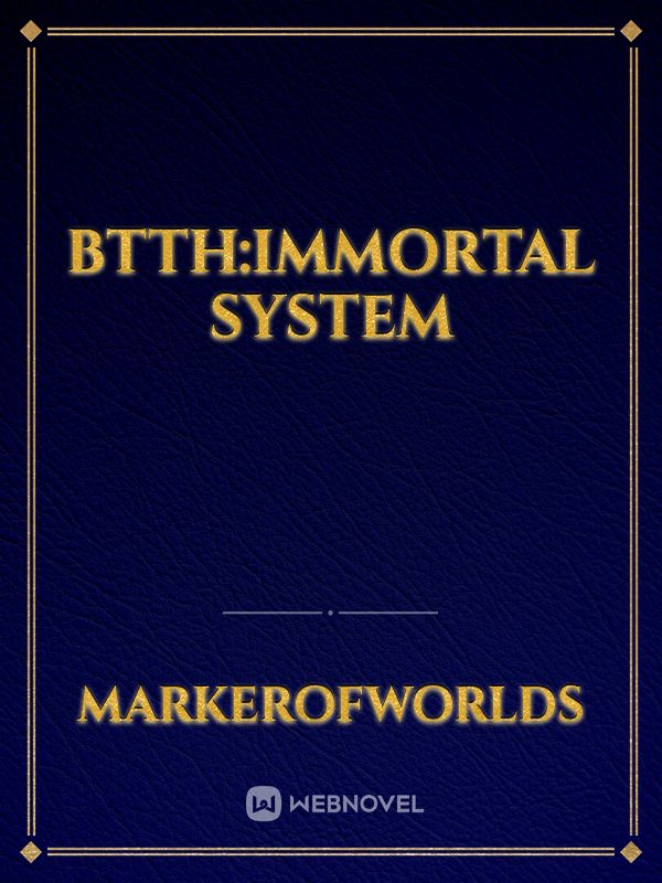 BTTH:IMMORTAL SYSTEM