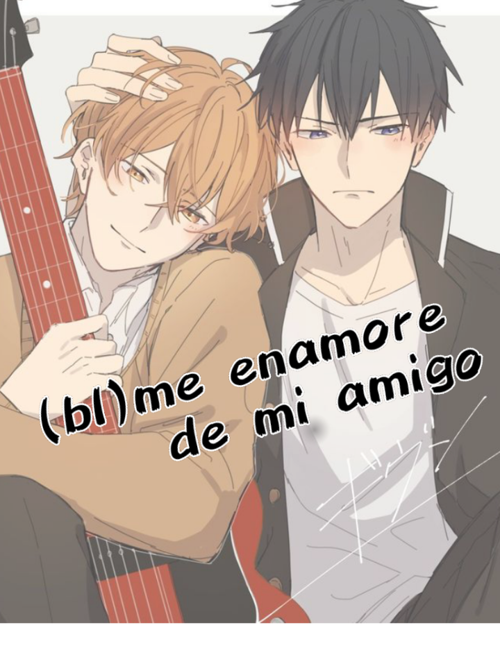 (bl) me enamore de mi amigo