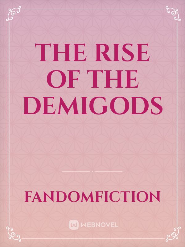 The Rise of the Demigods