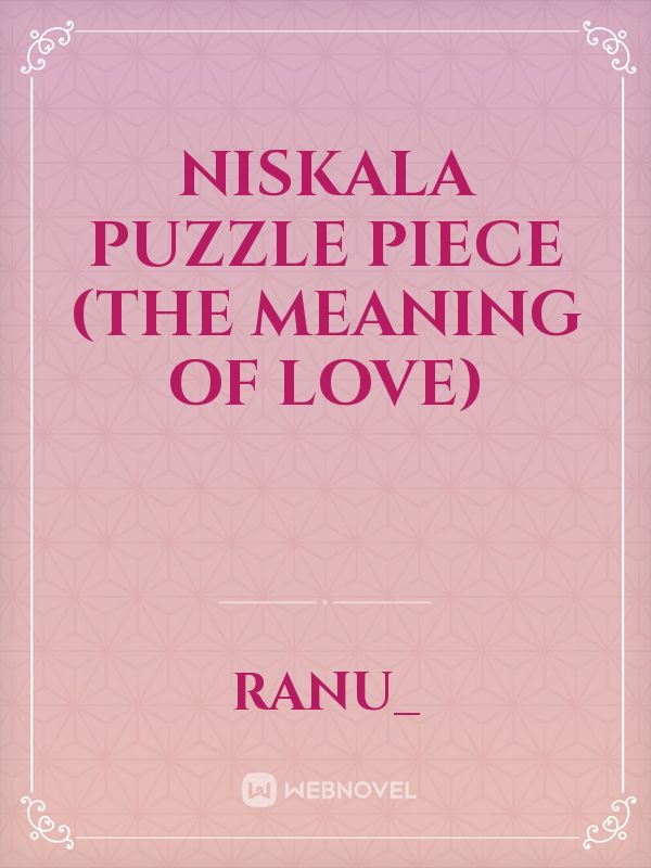 NISKALA 

Puzzle piece

(The meaning of love)