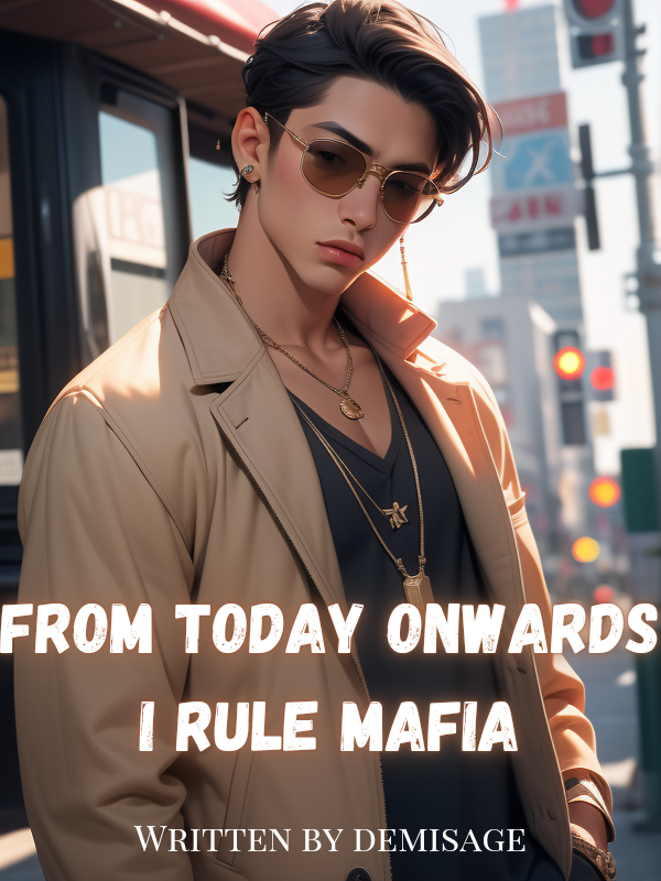 FROM TODAY ONWARDS, I RULE MAFIA