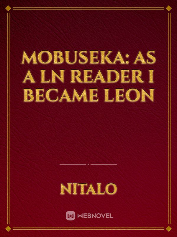 Mobuseka: As a LN reader I became Leon