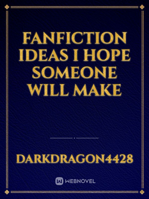 Fanfiction Ideas I Hope Someone Will Make