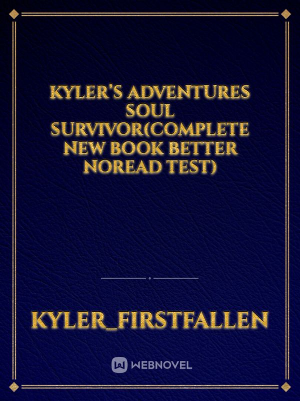 Kyler’s adventures soul survivor(complete new book better noread test)