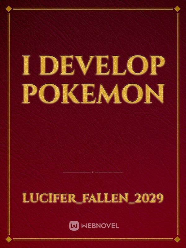 I DEVELOP POKEMON