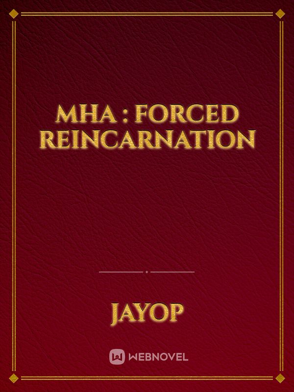 Mha : Forced Reincarnation