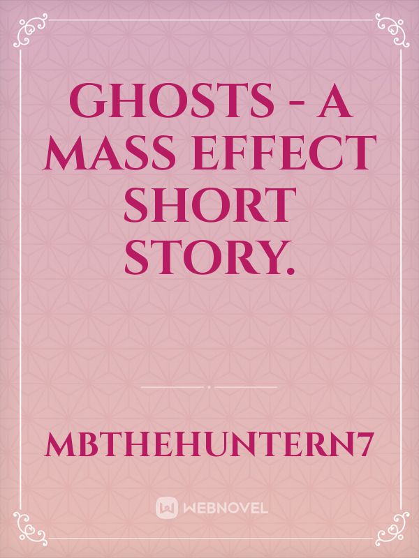 Ghosts - A Mass Effect Short Story.