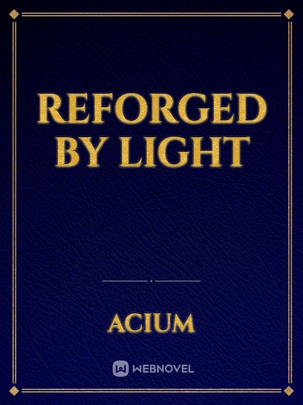 Reforged by Light